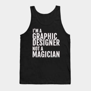I'm a Graphic Designer, not A Magician Tank Top